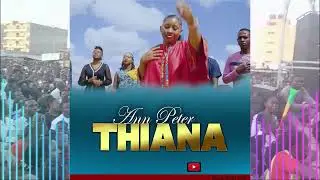 ANN PETER - THIANA (OFFICIAL VISUALIZER) SMS Skiza 69810946 to 811