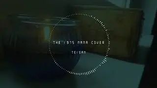 Nana The 1975 - Cover by TEISAN