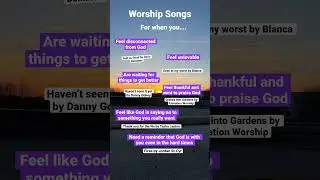 Worship songs for when you… 