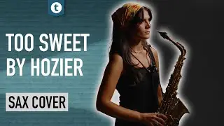 Too Sweet by Hozier | Saxophone Cover by Alexandra Ilieva