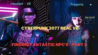 Cyberpunk 2077's Weird and Wonderful NPCs (REAL VR) - Part 1