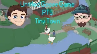Untitled Geese Game: Pt5: W/Jono: Tiny Town