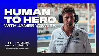 Human To Hero with James Vowles | Williams Racing x Myprotein