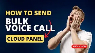 How to Send Bulk Voice Calls: Step-by-Step Guide and Voice Call Cloud Panel Tutorial