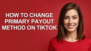 How To Change Primary Payout Method On Tiktok - AshleyHowTo
