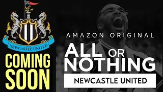 NEWCASTLE UNITED ‘ALL OR NOTHING’ AMAZON TV SERIES COMING SOON?!