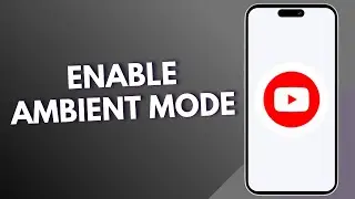 How To Enable Ambient Mode On YouTube?