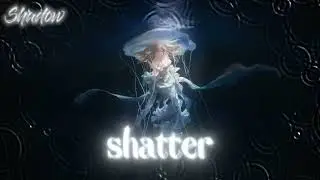 NIGHTCORE SHATTER ME