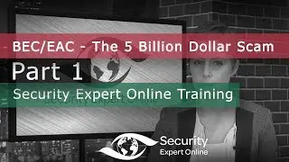 BEC/EAC - Part 1 - The 5 billion dollar scam - SEOL  executive briefing