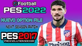 NUEVO OPTION FILE PES 2017 A PES 2022 NEXT SEASON PATCH😍