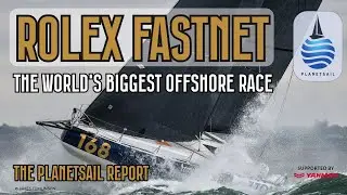 Inside the Rolex Fastnet Race 2025 - The PlanetSail Report