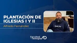 Plantación de Iglesias I y II | Alfredo Fernández | Facultad de Teología ADE