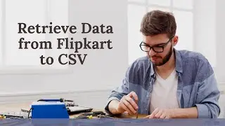 Retrieve Data from Flipkart to CSV | UiPath Web Automation | UiPath Data Scraping | UiPath Learner