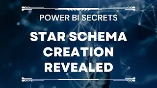 Power BI Secrets: Star Schema Creation Revealed