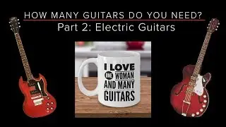 HOW MANY GUITARS do you NEED? - Part 2: ELECTRIC Guitars - Guitar Discoveries #49