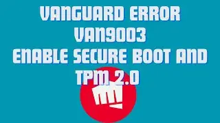 How to fix Vanguard Error VAN9003 | Valorant Secure Boot and TPM 2.0 Error