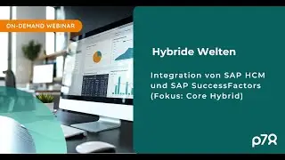 p78 Webinar: Hybride Welten - Integration von SAP HCM und SAP SuccessFactors (Fokus: Core Hybrid)