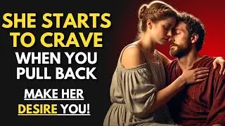 She Becomes Extremely Desperate When She Realizes You Lost Interest (Stoicism)