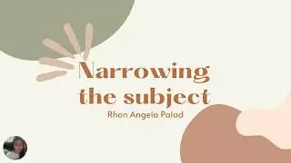 NARROWING THE TOPIC/SUBJECT