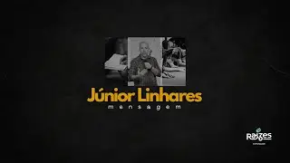 Culto Raízes - Mensagem - Pr. Júnior Linhares