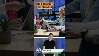 Top 3 AI Impacts on Business