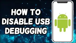 How To Disable USB Debugging Option On Android Device