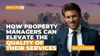 How Property Managers Can Elevate The Quality of Their Services