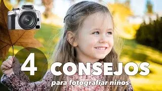 4 CONSEJOS para fotografiar NIÑOS (mientras se divierten) / Child Photos while have fun