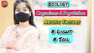 (P-3) MAJOR ABIOTIC FACTORS- LIGHT AND SOIL| ECOLOGY- ORGANISMS and POPULATION, BIOLOGY CLASS-12