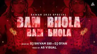 Bam Bhola Bam Bhola Remix || बम भोला बम भोला || Sawan Special || Dj Shivam 30 × Dj Gyan || As Visual