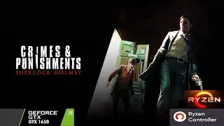 GTX 1650 | Sherlock Holmes: Crimes and Punishments with Ryzen Controller 2.2.4 | TUF FX505DT (1080)