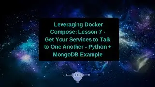 Leveraging Docker Compose - Get Your Services to Talk to One Another - Python + MongoDB Example