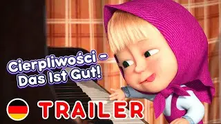 Piosenki Maszy 💥NOWY SEZON🐷👱‍♀️ Cierpliwości – Das Ist Gut! 🐻🎼 Zwiastun