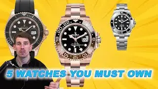 5 WATCHES YOU MUST HAVE.