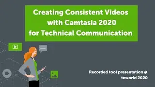 Creating Consistent Videos with Camtasia 2020 for Technical Communication- Tool Presentation