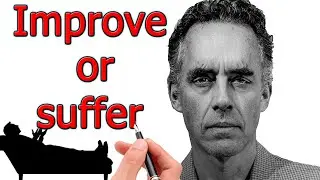 Why and how to improve yourself right now - Jordan Peterson