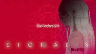 SIGNALIS x The Perfect Girl