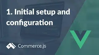 #1. Initial setup and configuration | Create a Nuxt.js store with Commerce.js