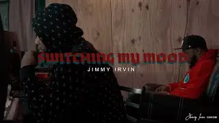 Jimmy Irvin-“Switching My Mood”-Directed By Jimmy Irvin