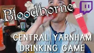 Twitch Highlight // BLOODBORNE DRINKING GAME!!!