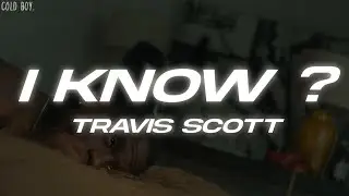 Travis Scott - I KNOW ? (Lyrics)