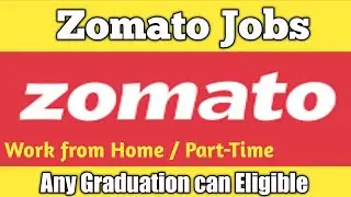 Zomato Jobs 2021 work from home|Part time jobs| Work From home jobs 2021|Any Graduation can Eligible