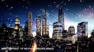 High Contrast - If We Ever (Unglued Remix)