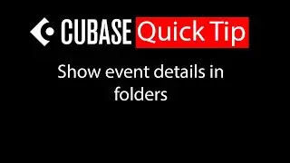 030 Cubase quick tip - Show event details in folders