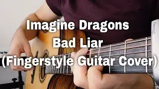 Imagine Dragons - Bad Liar (Fingerstyle Guitar Cover)