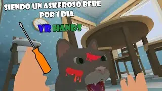 SIENDO UN ASKEROSO BEBE POR 1 DIA - VR HANDS ( REALIDAD VIRTUAL )