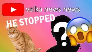 HE STOPPED YOUTUBE (THE REAL REASON) [valka news news]