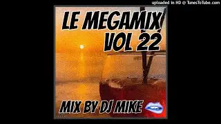 LE MEGAMIX VOL 22 By DJ MIKE