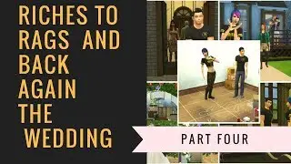 Riches to rag and back again the wedding part 4