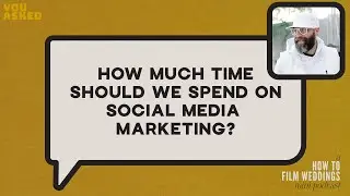 How Much Time Should We Spend on Social Media Marketing and What Would it Involve? // You Asked